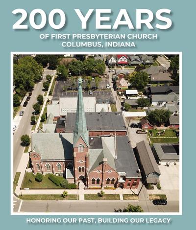 200 Years of First Presbyterian Church Columbus, Indiana