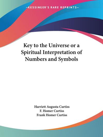 Key to the Universe or a Spiritual Interpretation of Numbers and Symbols