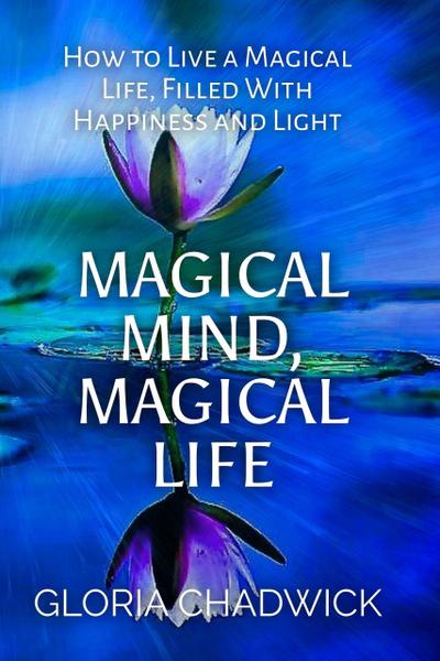 Magical Mind, Magical Life: How to Live a Magical Life, Filled With Happiness and Light (Echoes of Mind, #1)