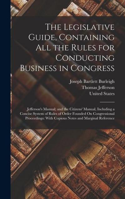 The Legislative Guide, Containing All the Rules for Conducting Business in Congress