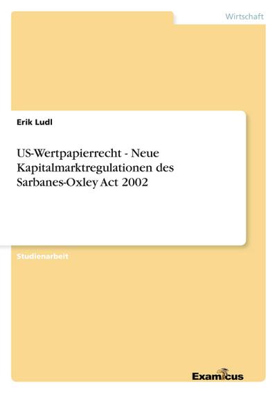 US-Wertpapierrecht -  Neue Kapitalmarktregulationen des Sarbanes-Oxley Act 2002