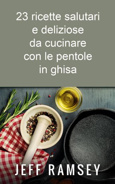 23 ricette salutari e deliziose da cucinare con le pentole in ghisa