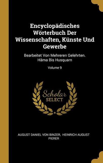 Encyclopädisches Wörterbuch Der Wissenschaften, Künste Und Gewerbe: Bearbeitet Von Mehreren Gelehrten. Häma Bis Husquarn; Volume 9