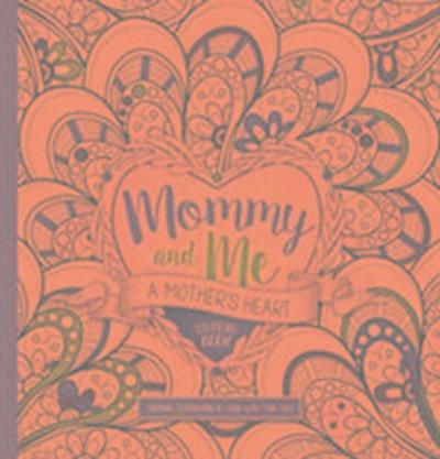 Mommy and Me: A Mother’s Heart Colouring Book