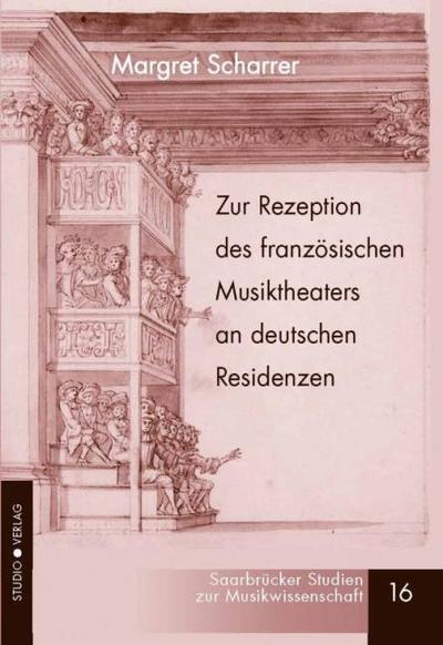 Zur Rezeption des französischen Musiktheaters an deutschen Residenzen im ausgehenden 17. und frühen 18. Jahrhundert