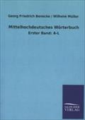 Mittelhochdeutsches Wörterbuch: Erster Band: A-L