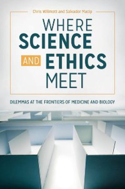 Where Science and Ethics Meet: Dilemmas at the Frontiers of Medicine and Biology