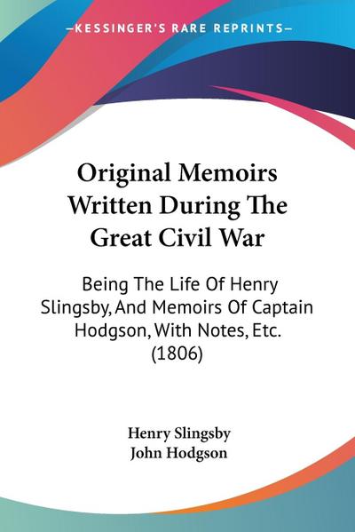 Original Memoirs Written During The Great Civil War