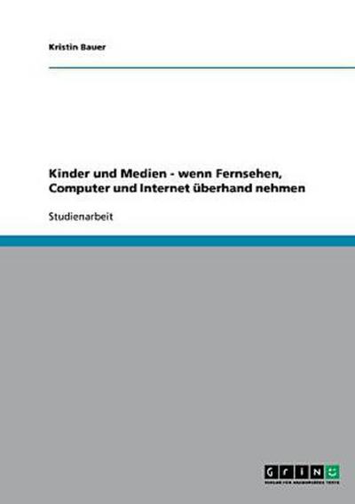 Kinder und Medien - wenn Fernsehen, Computer und Internet überhand nehmen