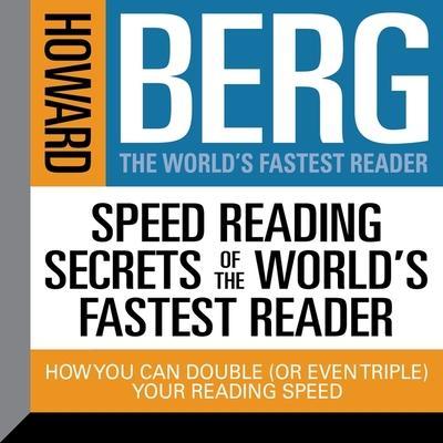 Speed Reading Secrets the World’s Fastest Reader Lib/E: How You Could Double (or Even Triple) Your Reading Speed