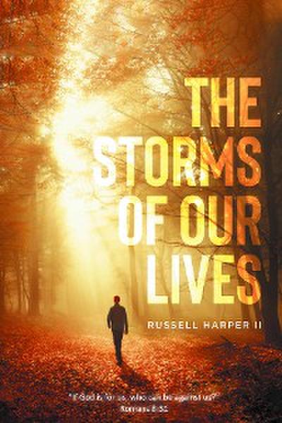 The Storms of our Lives: "If God is for us, who can be against us?" Romans 8