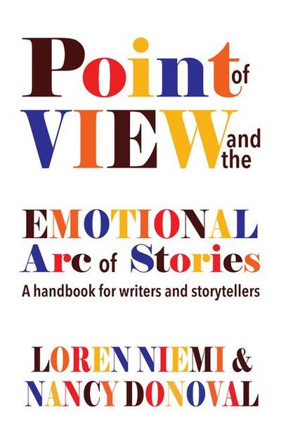 Point of View and the Emotional Arc of Stories: A Handbook for Writers and Storytellers