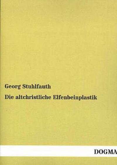Die altchristliche Elfenbeinplastik