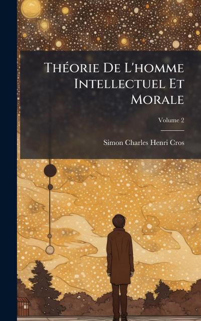 ThÃ(c)orie De L’homme Intellectuel Et Morale