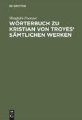 Wörterbuch zu Kristian von Troyes’ sämtlichen Werken