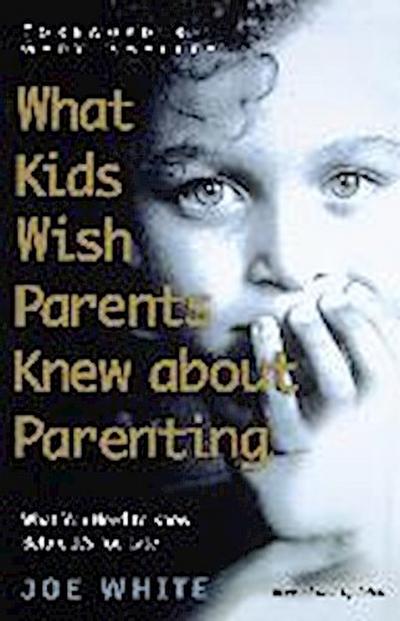 What Kids Wish Parents Knew about Parenting