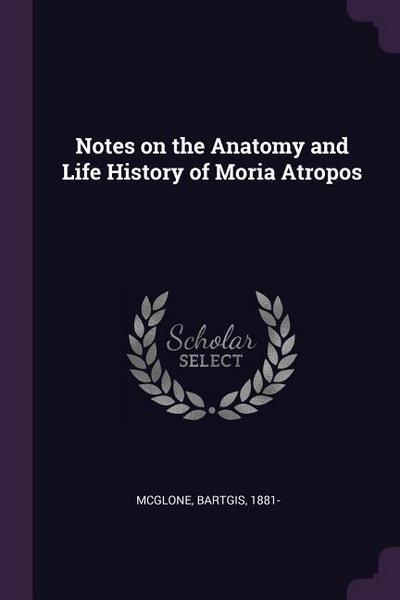 Notes on the Anatomy and Life History of Moria Atropos