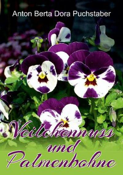 Anton Berta Dora Puchstaber: Veilchennuss und Palmenbohne