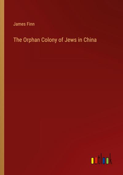 The Orphan Colony of Jews in China