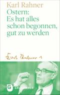 Ostern: Es hat alles schon begonnen, gut zu werden