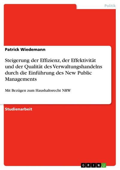 Steigerung der Effizienz, der Effektivität und der Qualität des Verwaltungshandelns durch die Einführung des New Public Managements - Patrick Wiedemann