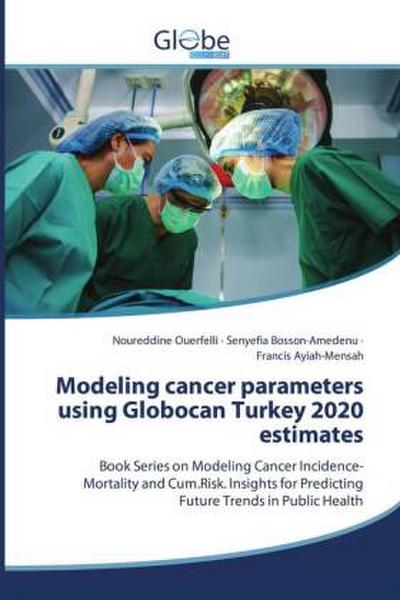 Modeling cancer parameters using Globocan Turkey 2020 estimates
