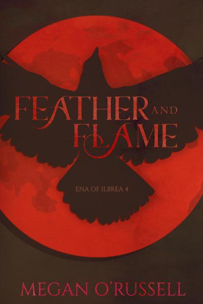 Feather and Flame (Ena of Ilbrea, #4)