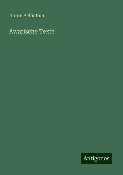 Schiefner, A: Awarische Texte