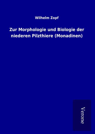Zur Morphologie und Biologie der niederen Pilzthiere (Monadinen)