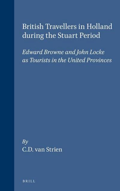 British Travellers in Holland During the Stuart Period: Edward Browne and John Locke as Tourists in the United Provinces