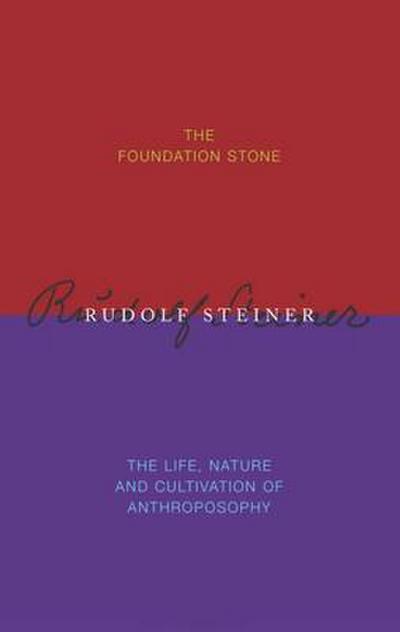 The Foundation Stone / The Life, Nature & Cultivation of Anthroposophy