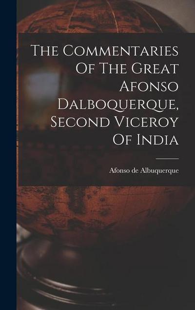 The Commentaries Of The Great Afonso Dalboquerque, Second Viceroy Of India
