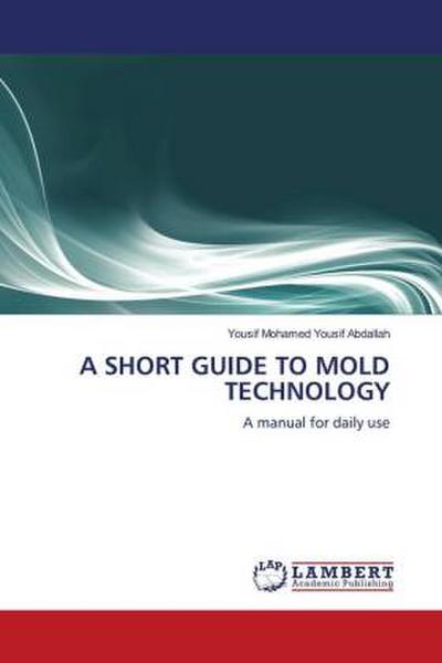 A SHORT GUIDE TO MOLD TECHNOLOGY