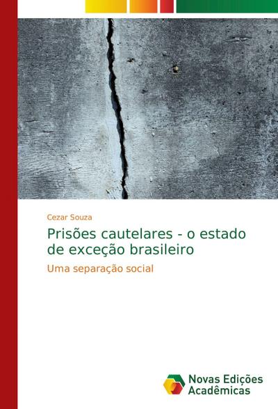 Prisões cautelares - o estado de exceção brasileiro - Cezar Souza