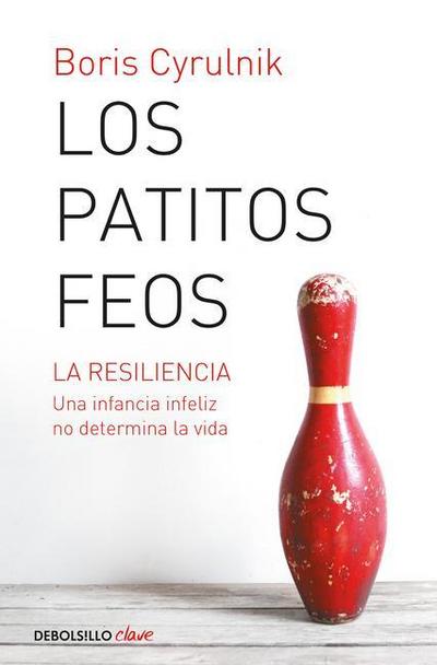 Los Patitos Feos. La Resiliencia: Una Infancia Infeliz No Determina La Vida / Ug Ly Ducklings - Boris Cyrulnik