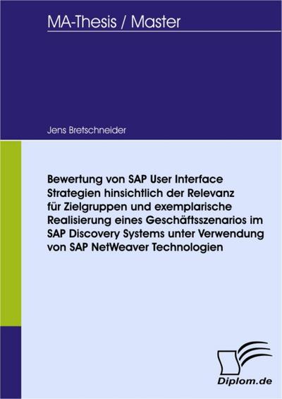 Bewertung von SAP User Interface Strategien hinsichtlich der Relevanz für Zielgruppen und exemplarische Realisierung eines Geschäftsszenarios im SAP Discovery Systems unter Verwendung von SAP NetWeaver Technologien