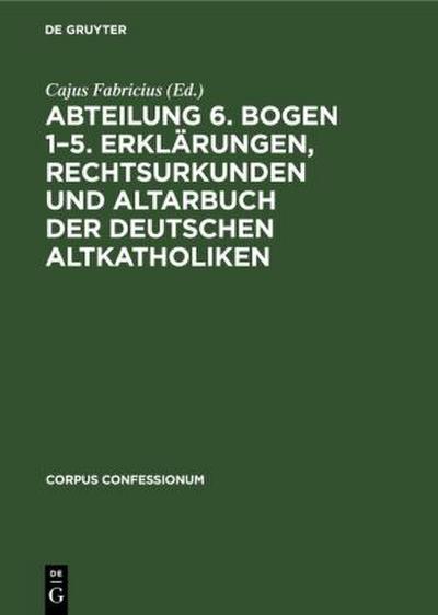 Abteilung 6. Bogen 1-5. Erklärungen, Rechtsurkunden und Altarbuch der deutschen Altkatholiken