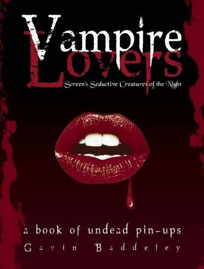 Vampire Lovers: Screen’s Seductive Creatures of the Night: A Book of Undead Pin-Ups