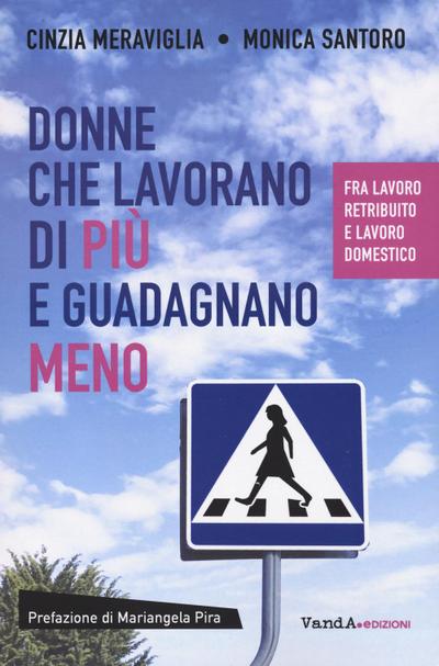 Meraviglia, C: Donne che lavorano di più e guadagnano meno.