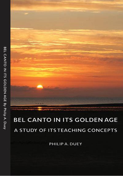 Bel Canto in Its Golden Age - A Study of Its Teaching Concepts