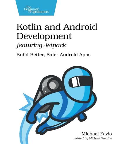 Kotlin and Android Development Featuring Jetpack