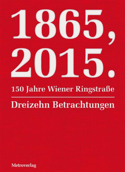 1865, 2015. 150 Jahre Wiener Ringstraße