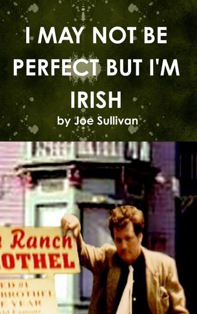 I MAY NOT BE PERFECT BUT I’M IRISH