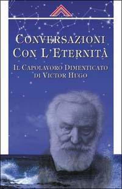 Coversazioni con l’eternità. Il capolavoro dimanticato di Victor Hugo