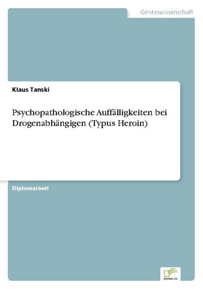 Psychopathologische Auffälligkeiten bei Drogenabhängigen (Typus Heroin)