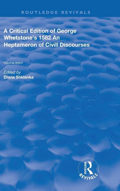 A Critical Edition of George Whetstone’s 1582 An Heptameron of Civil Discourses