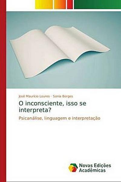 O inconsciente, isso se interpreta?