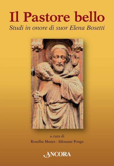 Il pastore bello. Studi in onore di suor Elena Bosetti