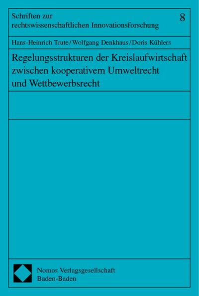 Regelungsstrukturen der Kreislaufwirtschaft zwischen kooperativem Umweltrecht und Wettbewerbsrecht