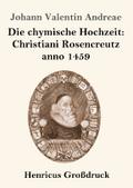 Die chymische Hochzeit: Christiani Rosencreutz ann